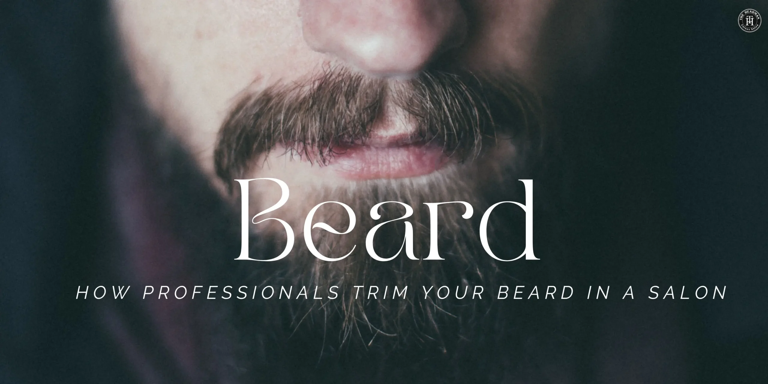 How Professionals Trim Your Beard in a Salon – Step-by-Step Guide